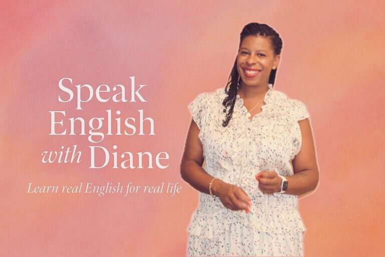 Speak English with Diane, online English teacher helping students learn real English for real life.
