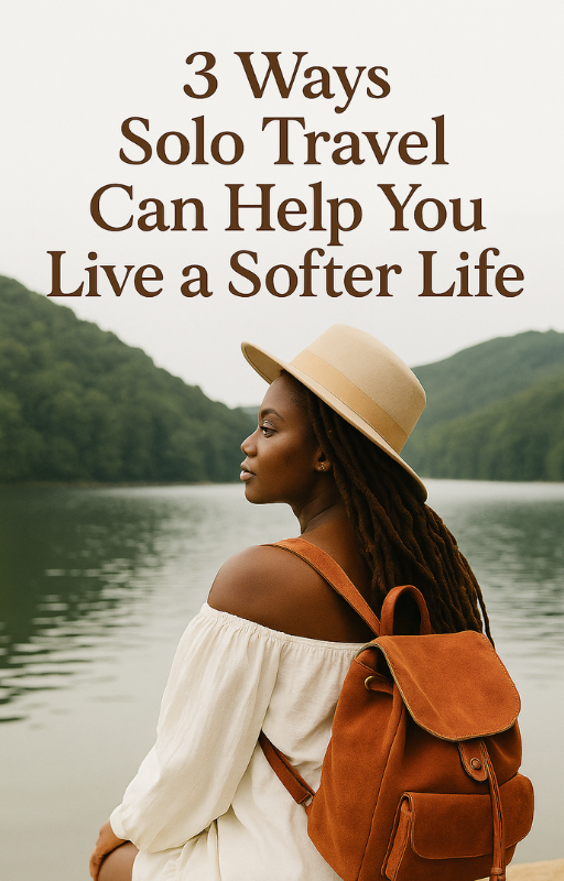 Cover of 3 Ways Solo Travel Can Help You Live a Softer Life free guide
